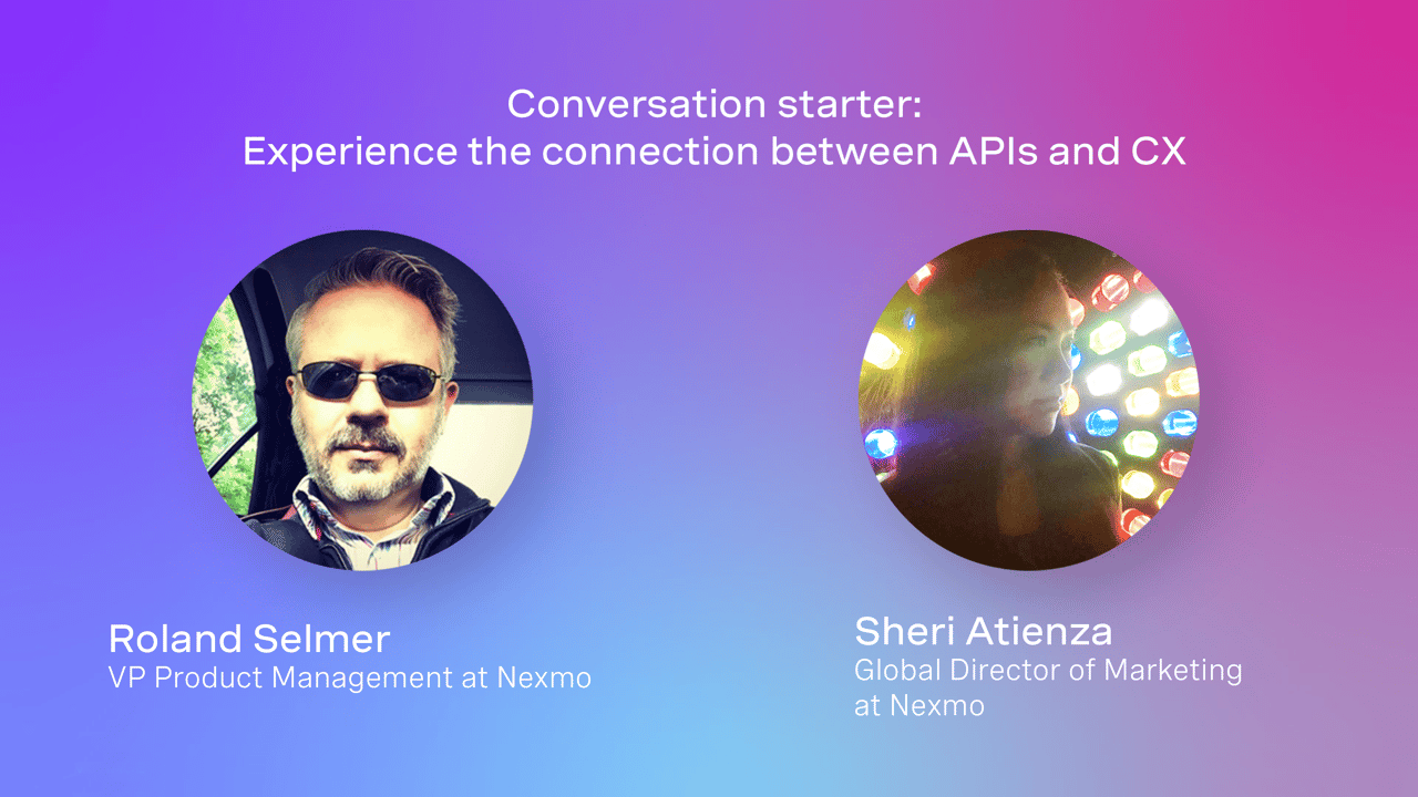 Conversation starter: Experience the connection between APIs and CX Conversation starter: Experience the connection between APIs and CX video intro screen featuring Roland Selmer and Sheri Atienza.