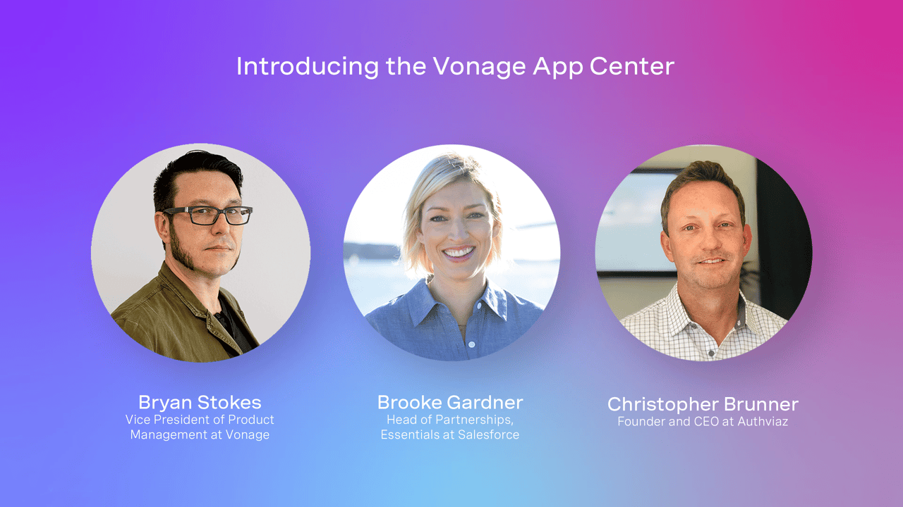 Introducing the Vonage App Center Video intro screen for Introducing the Vonage App Center featuring Bryan Stokes, Brooke Gardner and Christopher Brunner.