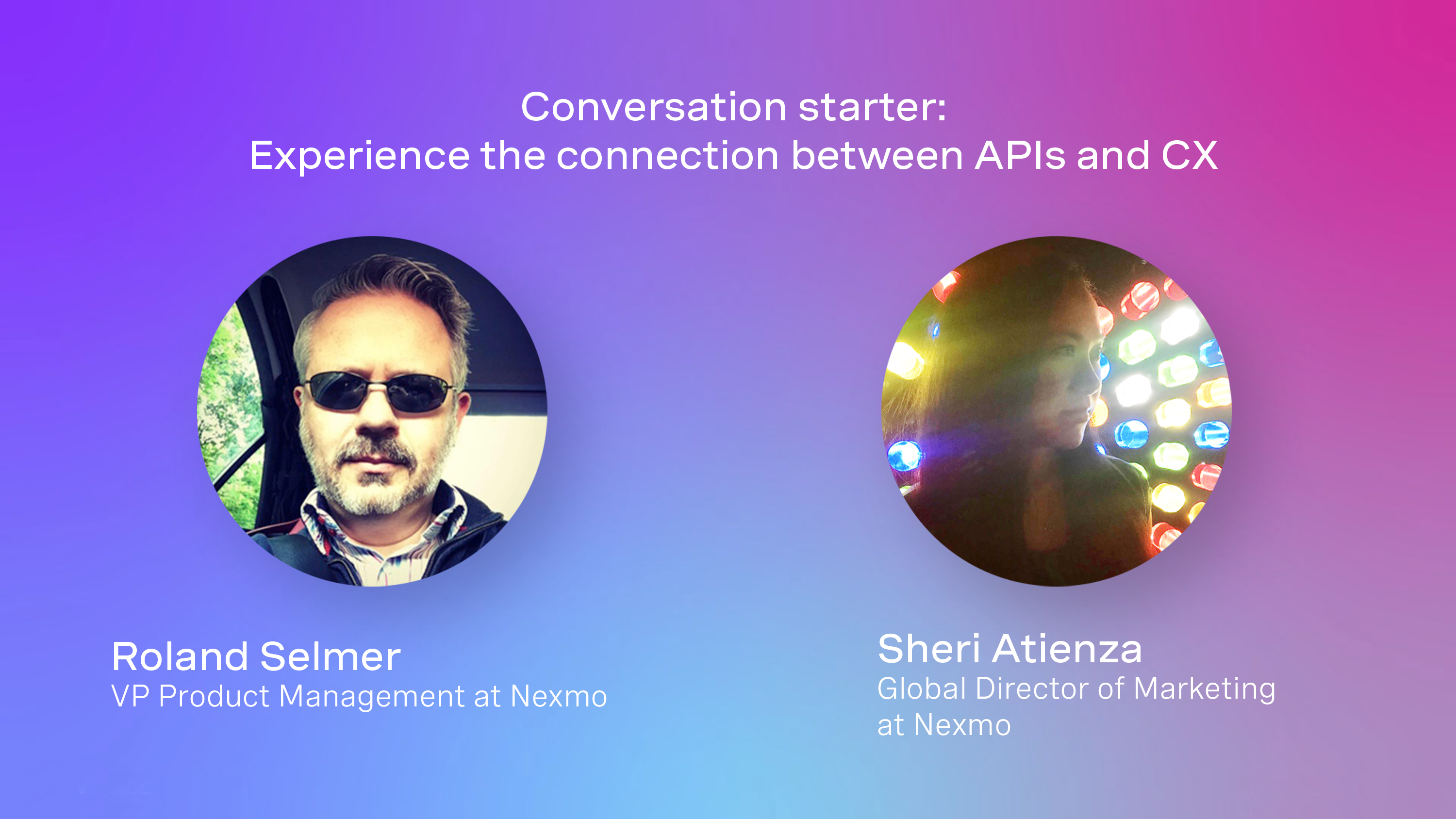 Conversation starter: Experience the connection between APIs and CX Conversation starter: Experience the connection between APIs and CX video intro screen featuring Roland Selmer and Sheri Atienza.