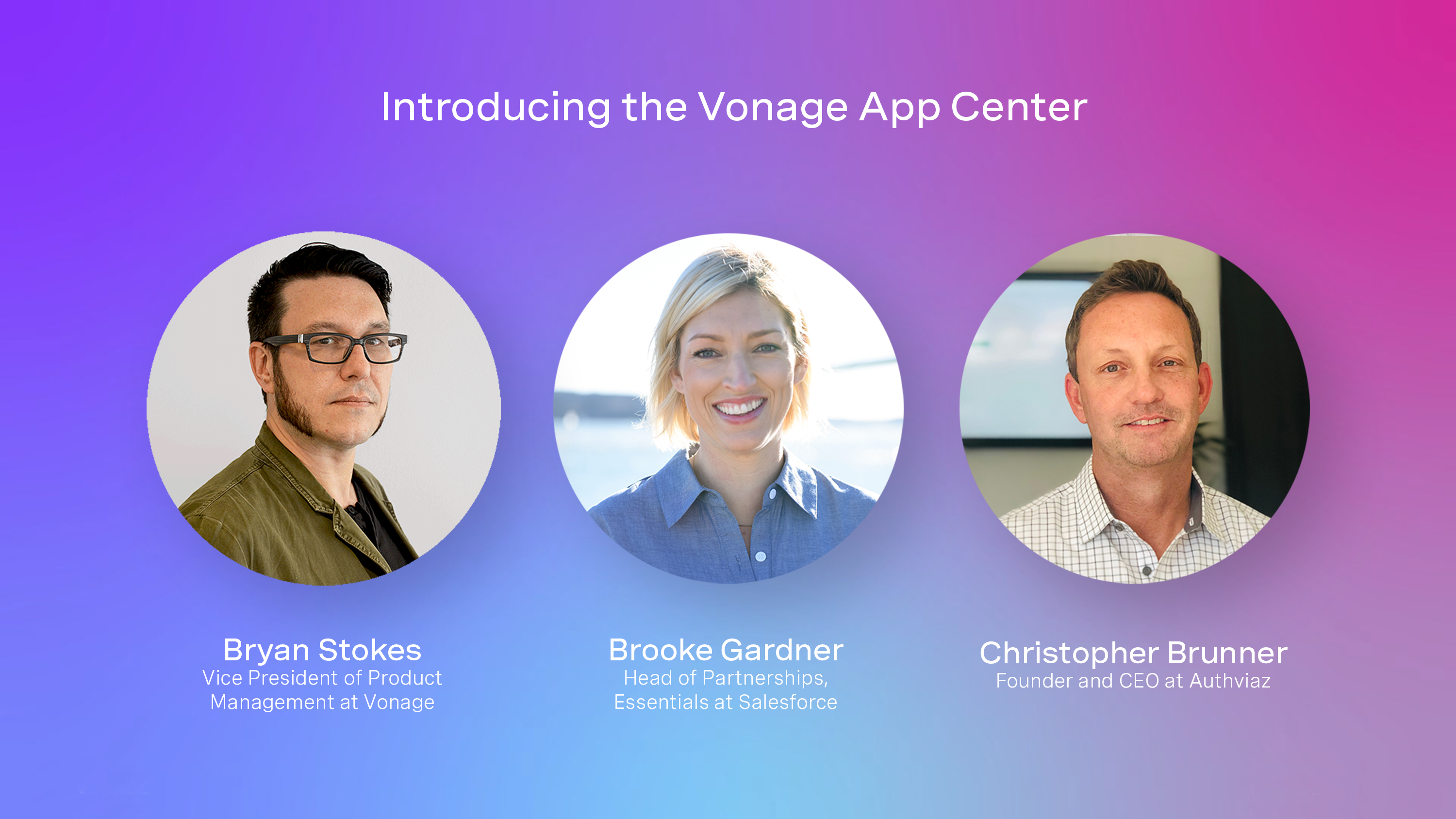 Introducing the Vonage App Center Video intro screen for Introducing the Vonage App Center featuring Bryan Stokes, Brooke Gardner and Christopher Brunner.
